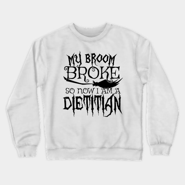 My Broom Broke So Now I Am A Dietitian - Halloween design Crewneck Sweatshirt by theodoros20